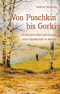 Buchcover: Gottfried Schramm. Von Puschkin bis Gorki - Dichterische Wahrnehmung einer Gesellschaft im Wandel. Rombach Verlag, Freiburg im Breisgau, 2009.