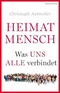 Buchcover: Christoph Antweiler. Heimat Mensch - Was uns alle verbindet. Murmann Verlag, Hamburg, 2009.