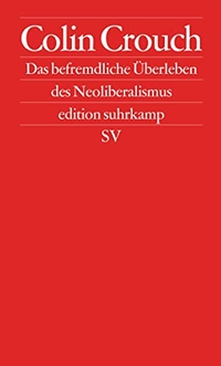 Buchcover: Colin Crouch. Das befremdliche Überleben des Neoliberalismus - Postdemokratie II. Suhrkamp Verlag, Berlin, 2011.