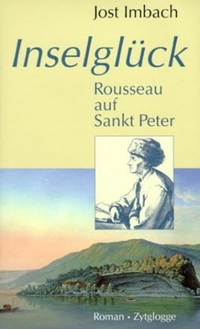 Buchcover: Jost Imbach. Inselglück - Rousseau auf Sankt Peter. Roman. Zytglogge Verlag, Oberhofen, 2002.