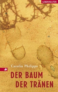 Buchcover: Carolin Philipps. Der Baum der Tränen - (Ab 14 Jahren). C. Ueberreuter Verlag, Wien, 2007.