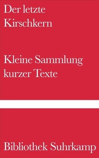 Buchcover: Hans-Ulrich Müller-Schwefe (Hg.). Der letzte Kirschkern - Kleine Sammlung kurzer Texte. Suhrkamp Verlag, Berlin, 2004.