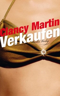 Buchcover: Clancy Martin. Verkaufen - Roman. Berlin Verlag, Berlin, 2009.