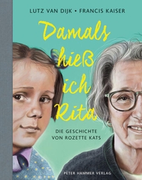 Buchcover: Lutz van Dijk / Francis Kaiser. Damals hieß ich Rita - Die Geschichte von Rozette Kats (ab 8 Jahre). Peter Hammer Verlag, Wuppertal, 2024.