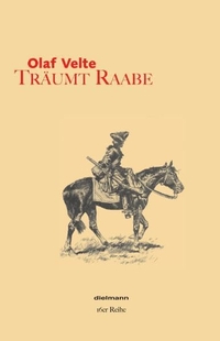 Buchcover: Olaf Velte. Träumt Raabe - Erzählung über Wilhelm Raabe. Axel Dielmann Verlag, Frankfurt/Main, 2007.