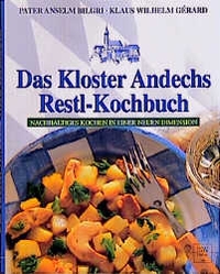 Buchcover: Pater Anselm Bilgri / Klaus Wilhelm Gerard. Das Kloster Andechs Restl-Kochbuch - Wiederverwertbares schmackhaft zubereitet. Sankt Ulrich Verlag, Augsburg, 1999.