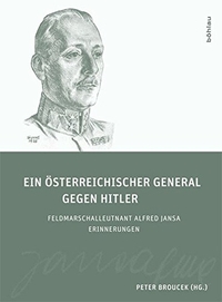 Buchcover: Alfred Jansa. Ein österreichischer General gegen Hitler - Feldmarschalleutnant Alfred Jansa. Erinnerungen. . Böhlau Verlag, Wien - Köln - Weimar, 2011.