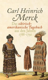 Buchcover: Carl Heinrich Merck. Das sibirisch-amerikanische Tagebuch aus den Jahren 1788-1791. Wallstein Verlag, Göttingen, 2009.