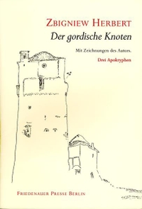 Buchcover: Zbigniew Herbert. Der gordische Knoten - Drei Apokryphen. Friedenauer Presse, Berlin, 2001.