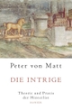 Cover: Peter von Matt. Die Intrige - Theorie und Praxis der Hinterlist. Carl Hanser Verlag, München, 2006.