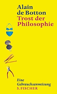 Buchcover: Alain de Botton. Trost der Philosophie - Eine Gebrauchsanweisung. S. Fischer Verlag, Frankfurt am Main, 2001.