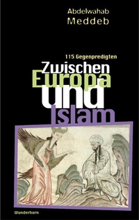 Buchcover: Abdelwahab Meddeb. Zwischen Europa und Islam - 115 Gegenpredigten. Verlag Das Wunderhorn, Heidelberg, 2007.