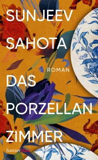 Buchcover: Sunjeev Sahota. Das Porzellanzimmer - Roman. Carl Hanser Verlag, München, 2023.