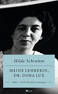 Buchcover: Hilde Schramm. Meine Lehrerin Dr. Dora Lux - 1882-1959. Nachforschungen. Rowohlt Verlag, Hamburg, 2012.