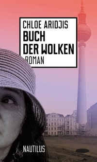 Buchcover: Chloe Aridjis. Buch der Wolken - Roman. Edition Nautilus, Hamburg, 2017.