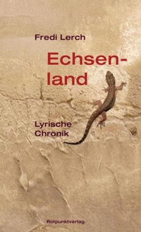 Buchcover: Fredi Lerch. Echsenland - Lyrische Chronik. Rotpunktverlag, Zürich, 2005.