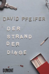 Buchcover: David Pfeiffer. Der Strand der Dinge - Roman. DuMont Verlag, Köln, 2010.