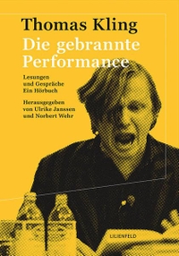Buchcover: Thomas Kling. Die gebrannte Performance - Lesungen und Gespräche. Ein Hörbuch (4 CDs). Lilienfeld Verlag, Düsseldorf, 2015.