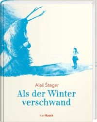 Buchcover: Ales Steger. Als der Winter verschwand - (Ab 12 Jahre). Karl Rauch Verlag, Düsseldorf, 2022.