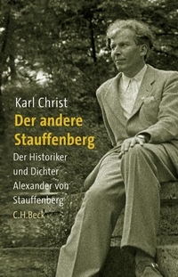 Buchcover: Karl Christ. Der andere Stauffenberg - Der Historiker und Dichter Alexander von Stauffenberg. C.H. Beck Verlag, München, 2008.