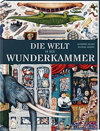 Buchcover: Alexandre Galand / Delphine Jacquot. Die Welt in der Wunderkammer - (Ab 10 Jahre). Gerstenberg Verlag, Hildesheim, 2020.