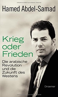 Buchcover: Hamed Abdel-Samad. Krieg oder Frieden - Die arabische Revolution und die Zukunft des Westens. Droemer Knaur Verlag, München, 2011.