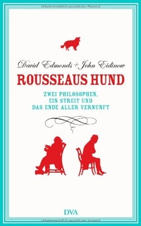 Buchcover: David J. Edmonds / John A. Eidinow. Rousseaus Hund - Zwei Philosophen, ein Streit und das Ende aller Vernunft. Deutsche Verlags-Anstalt (DVA), München, 2008.