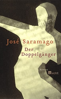 Buchcover: Jose Saramago. Der Doppelgänger - Roman. Rowohlt Verlag, Hamburg, 2004.