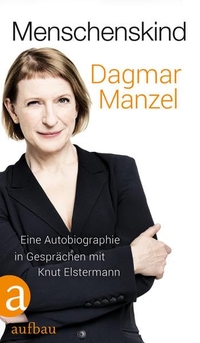 Cover: Knut Elstermann / Dagmar Manzel. Menschenskind - Eine Autobiografie in Gesprächen mit Knut Elstermann. Aufbau Verlag, Berlin, 2017.