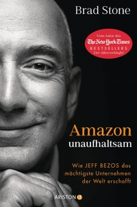 Buchcover: Brad Stone. Amazon unaufhaltsam - Wie Jeff Bezos das mächtigste Unternehmen der Welt erschafft. Ariston Verlag, Genf - München, 2021.