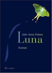 Buchcover: Julie Anne Peters. Luna - Roman. Ab 14 Jahre. dtv, München, 2006.