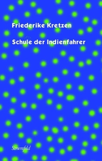 Buchcover: Friederike Kretzen. Schule der Indienfahrer. Stroemfeld Verlag, Frankfurt/Main und Basel, 2017.