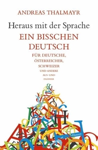 Buchcover: Andreas Thalmayr. Heraus mit der Sprache - Ein bisschen Deutsch für Deutsche, Österreicher, Schweizer und andere Aus- und Inländer. Carl Hanser Verlag, München, 2005.