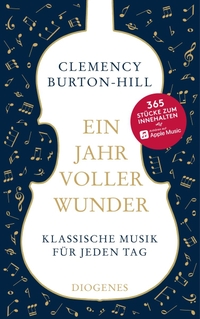 Buchcover: Clemency Burton-Hill. Ein Jahr voller Wunder - Klassische Musik für jeden Tag. Diogenes Verlag, Zürich, 2019.