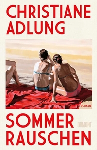 Christiane Adlung. Sommerrauschen - Roman. DuMont Verlag, Köln, 2026.