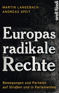 Buchcover: Martin Langebach / Andreas Speit. Europas radikale Rechte - Bewegungen und Parteien auf Straßen und in Parlamenten. Orell Füssli Verlag, Zürich, 2013.