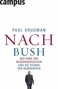 Cover: Paul Krugman. Nach Bush - Das Ende der Neokonservativen und die Stunde der Demokraten. Campus Verlag, Frankfurt am Main, 2008.