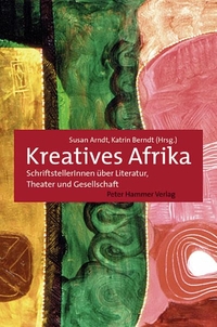 Buchcover: Susan Arndt (Hg.) / Katrin Berndt (Hg.). Kreatives Afrika - SchriftstellerInnen über Literatur, Theater und Gesellschaft. Peter Hammer Verlag, Wuppertal, 2005.