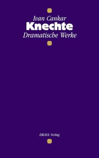 Buchcover: Ivan Cankar. Knechte - Dramatische Werke. Drava Verlag, Klagenfurt, 2001.