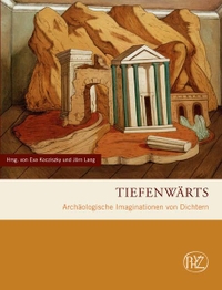 Buchcover: Tiefenwärts - Archäologische Imaginationen von Dichtern. Philipp von Zabern Verlag, Darmstadt, 2013.