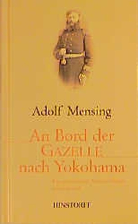 Buchcover: Adolf Mensing. An Bord der 'Gazelle' nach Yokohama - Ein preußischer Marineoffizier erinnert sich. Hinstorff Verlag, Rostock, 2000.