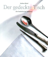 Buchcover: Andreas Morel. Der gedeckte Tisch - Zur Geschichte der Tafelkultur. Chronos Verlag, Zürich, 2001.