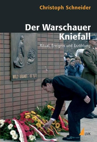 Buchcover: Christoph Schneider. Der Warschauer Kniefall - Ritual, Ereignis und Erzählung. Dissertation. UVK Verlagsgesellschaft, Konstanz, 2006.