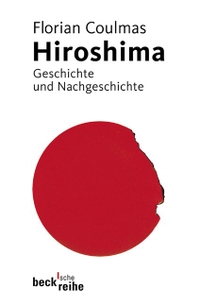 Buchcover: Florian Coulmas. Hiroshima - Geschichte und Nachgeschichte. C.H. Beck Verlag, München, 2005.
