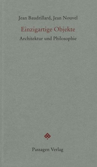 Buchcover: Jean Baudrillard / Jean Nouvel. Einzigartige Objekte. Passagen Verlag, Wien, 2004.