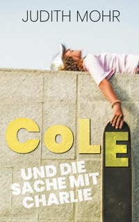 Judith Mohr. Cole und die Sache mit Charlie - (Ab 12 Jahre). Freies Geistesleben Verlag, Stuttgart, 2024.