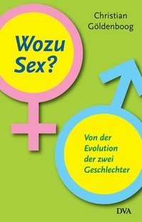 Buchcover: Christian Göldenboog. Wozu Sex? - Von der Evolution der zwei Geschlechter. Deutsche Verlags-Anstalt (DVA), München, 2006.