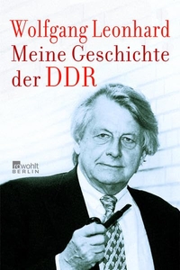 Buchcover: Wolfgang Leonhard. Meine Geschichte der DDR. Rowohlt Berlin Verlag, Berlin, 2007.