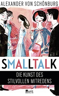 Buchcover: Alexander von Schönburg. Smalltalk - Die Kunst des stilvollen Mitredens. Rowohlt Berlin Verlag, Berlin, 2014.