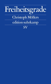Cover: Christoph Möllers. Freiheitsgrade - Elemente einer liberalen politischen Mechanik. Suhrkamp Verlag, Berlin, 2020.